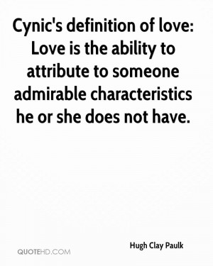 Cynic's definition of love: Love is the ability to attribute to ...
