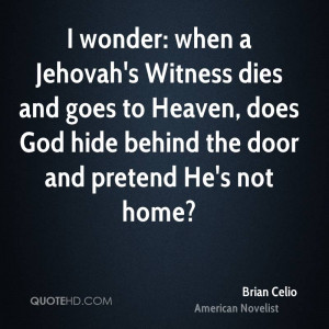 wonder: when a Jehovah's Witness dies and goes to Heaven, does God ...