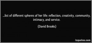 ... , creativity, community, intimacy, and service. - David Brooks