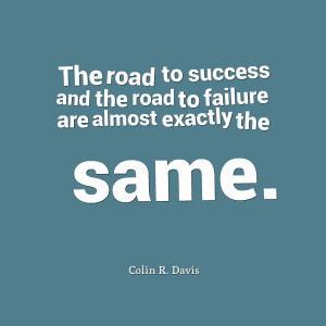 Colin R. Davis - 'The road to success and the road to failure are ...