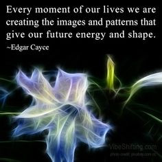 ... shape. ~Edgar Cayce http://www.VibeShifting.com #inspirational #quotes