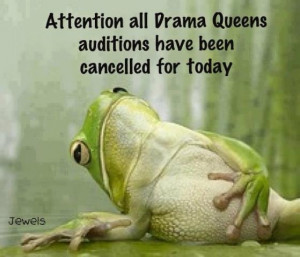 attention all drama queens