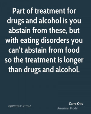 Part of treatment for drugs and alcohol is you abstain from these, but ...