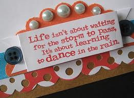 ... To Pass, It’s About Learning To Dance In The Rain ” ~ Spring Quote