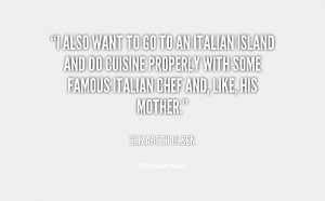also want to go to an Italian island and do cuisine properly with ...