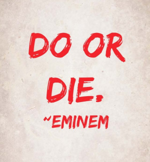 This is do or die :) ~ Eminem #survival