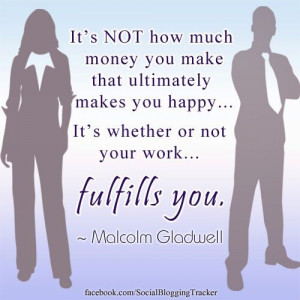 ... what you love now? A great quote (reminder) from Malcolm Gladwell