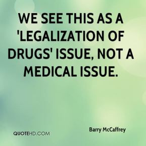 We see this as a 'legalization of drugs' issue, not a medical issue.