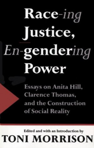 Race-Ing Justice, En-Gendering Power: Essays on Anita Hill, Clarence ...