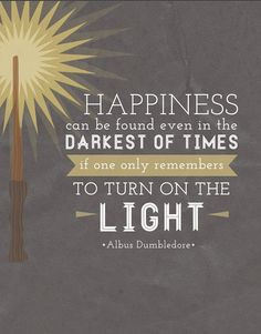 Happiness can be found even in the darkest of times, if one can only ...