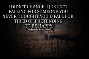 ... Thought You’d Fall For Tired Of Pretending To Be Happy ~ Life Quote