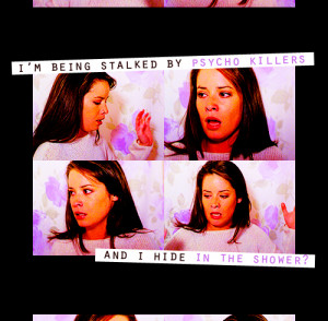 ... stalked by psycho killers and I hide in the shower?” (Piper 2x18