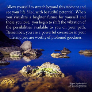 and see your life filled with beautiful potential. When you visualize ...
