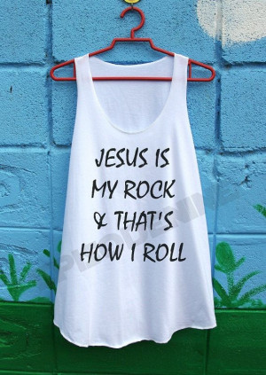 Jesus is my rock & that's how I roll Shirt Quote by EpisodeNine, $14 ...