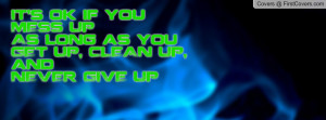 ... if you MESS UPAs long as you GET UP, CLEAN UP, and NEVER GIVE UP cover