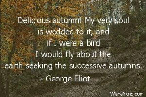 autumn-Delicious autumn! My very soul is wedded to it, and if I were a ...