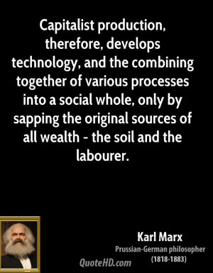 Capitalist production, therefore, develops technology, and the ...