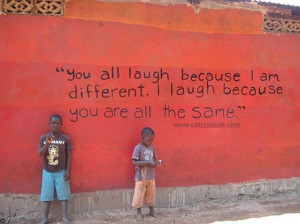 ... All Laugh Because I am Different I Laugh Because You are all the Same