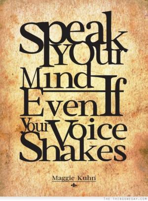 Speak your mind even if your voice shakes