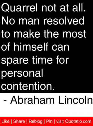 ... time for personal contention. - Abraham Lincoln #quotes #quotations