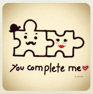 You complete me.