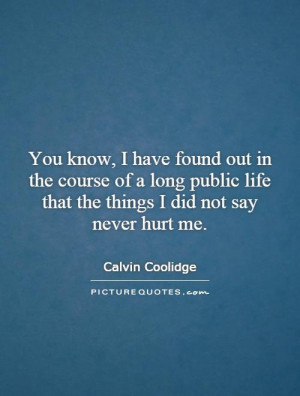 ... life that the things I did not say never hurt me. Picture Quote #1