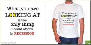 Recession T-Shirts.. Funny Quotes (13 pics)