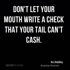 Bo Diddley - Don't let your mouth write a check that your tail can't ...