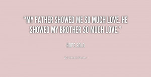 My father showed me so much love. He showed my brother so much love ...