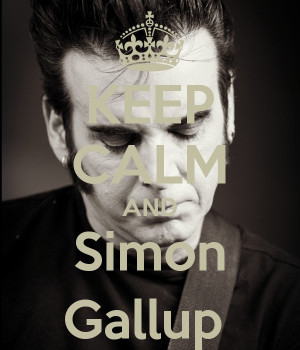 Keep Calm And Simon Gallup