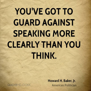 You've got to guard against speaking more clearly than you think.