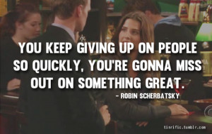 ... met your mother, quote, quotes, robin scherbatsky, himym quote, himym