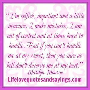 Quotes About Selfish People I'm selfish, impatient and a