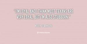 82554 Loyal And I Think Most Texans Are Very Loyal But Im Also