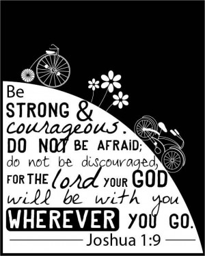 Be strong and courageous Joshua 1:9. (Emily Burger)
