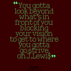 Quotes Picture: you gotta look beyond what's in front of you blocking ...