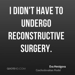 Eva Herzigova - I didn't have to undergo reconstructive surgery.