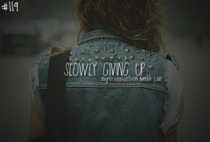 Slowly Giving Up Quotes Tumblr Picture
