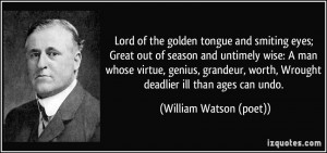 the golden tongue and smiting eyes; Great out of season and untimely ...