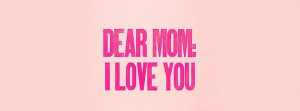 Facebook Cover Dear Mom I Love You