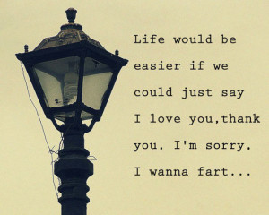 Life would be easier…