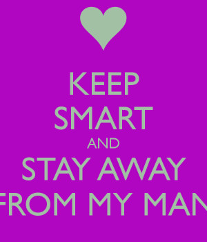 Stay Away From My Boyfriend Quotes Keep calm and stay away from