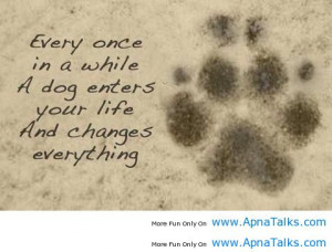 ... While A Dog Enters Your Life And Changes Everything - Animal Quote
