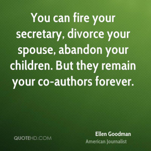 You can fire your secretary, divorce your spouse, abandon your ...