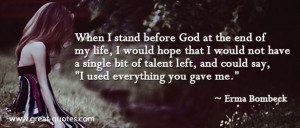 God at the end of my life, I would hope that I would not have a single ...