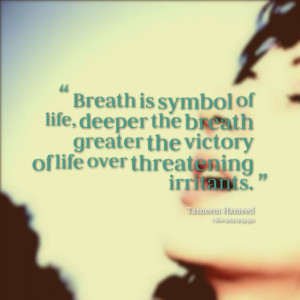 Quotes Picture: breath is symbol of life, deeper the breath greater ...