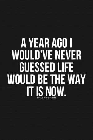 year ago.So Much Has Changed Quotes, Being Liked Quotes, Things Have ...