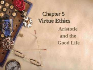 virtue ethics aristotle virtue ethics aristotle and the good life