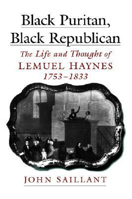 ... , Black Republican: The Life And Thought Of Lemuel Haynes, 1753 1833