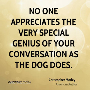 No One Appreciates The Very Special Genius Of Your Conversation As The ...